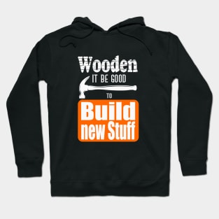 Wooden it be good Hoodie